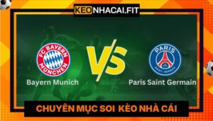 Nhận Định Bayern Munich Vs Paris Saint Germain Vào 02h00 07/05