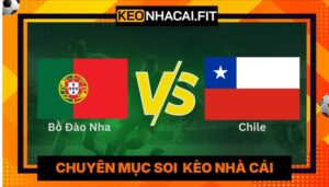Nhận Định Bồ Đào Nha Vs Chile Lúc 00H45 Ngày 07/06 - Giao Hữu Quốc Tế