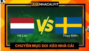 Nhận Định Hà Lan Vs Thụy Điển Lúc 00h00 Ngày 21/06 - World Cup