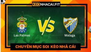 Nhận Định Las Palmas Vs Malaga Lúc 2H00 Ngày 08/06 - La Liga 2